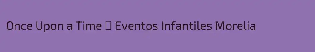 Once Upon a Time ✨ Eventos Infantiles Morelia